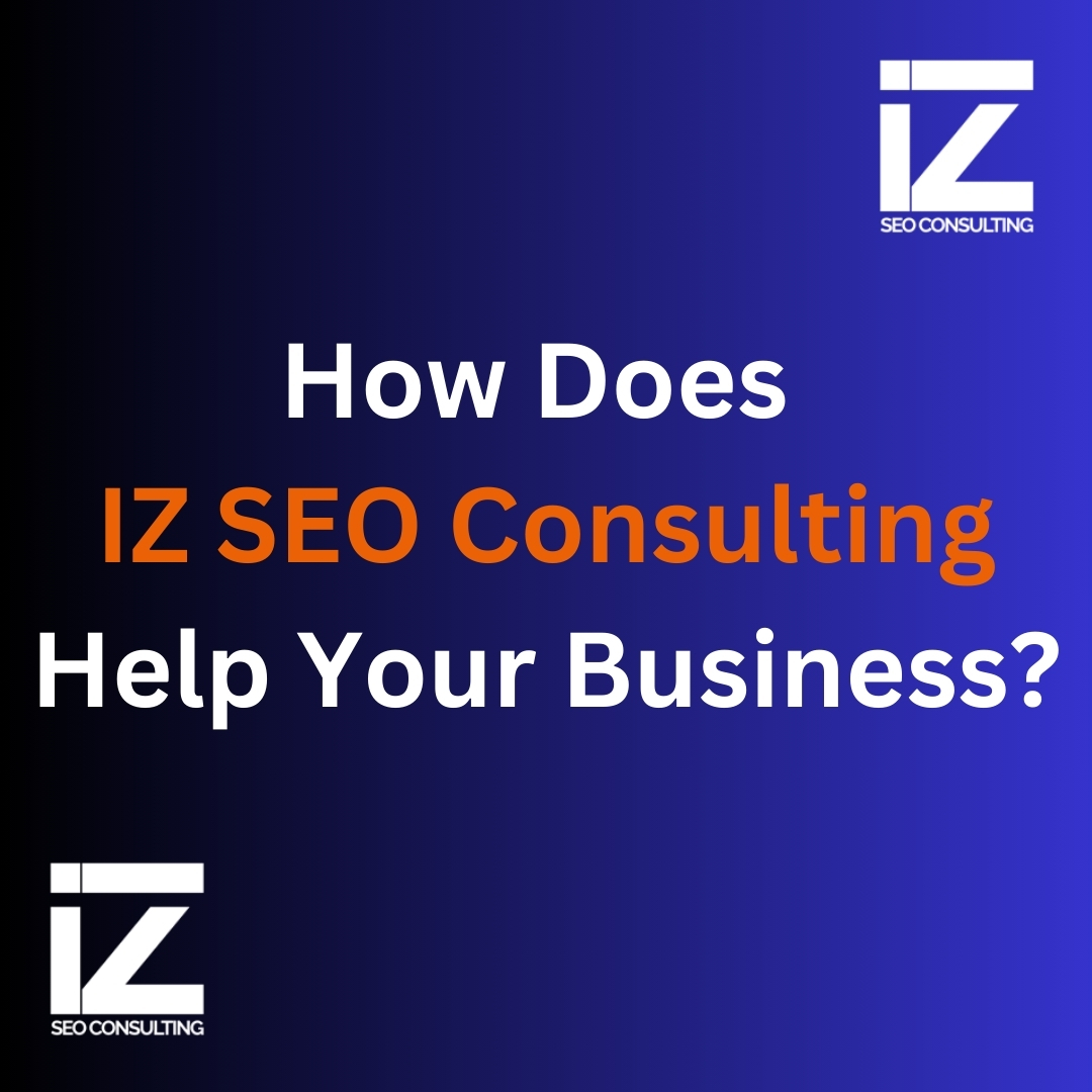 A background with IZ SEO CONSULTING logo, and a question: How Does IZ SEO Consulting Help Your Business?