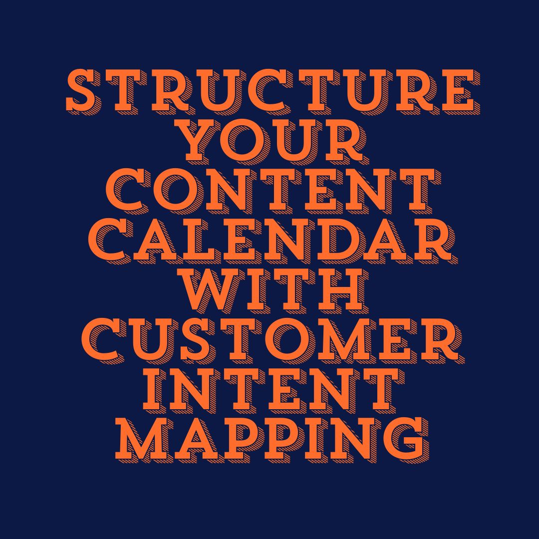 Title about structuring a customer journey content calendar using intent mapping.