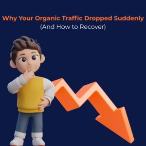 Illustration titled “Why Your Organic Traffic Dropped Suddenly (And How to Recover)” showing a character thinking beside a large downward arrow representing a sudden drop in organic traffic.