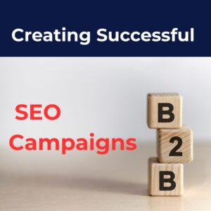 Header image showing wooden B2B blocks stacked vertically next to the title Creating Successful SEO Campaigns, representing b2b seo campaigns.
